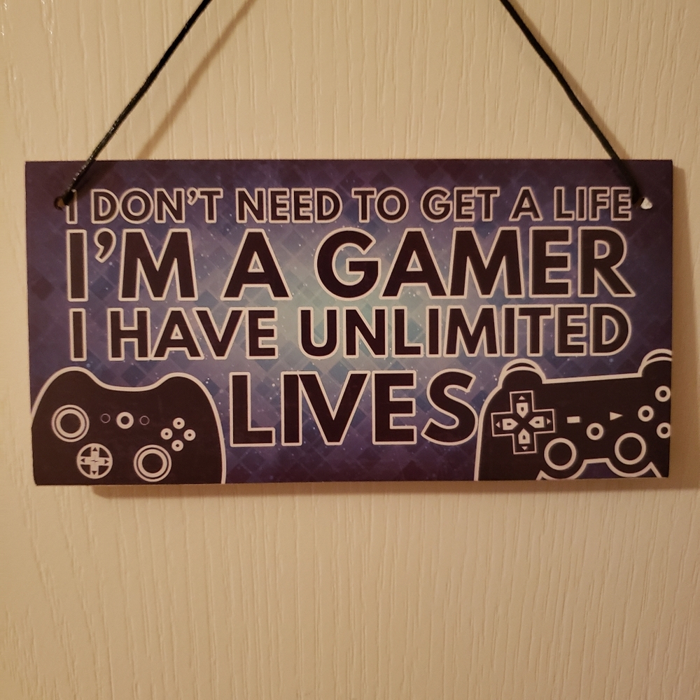 I dont need a life I am a gamer I  have unlimited